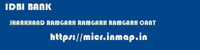 IDBI BANK  JHARKHAND RAMGARH RAMGARH RAMGARH CANT  micr code